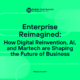 Enterprise Reimagined